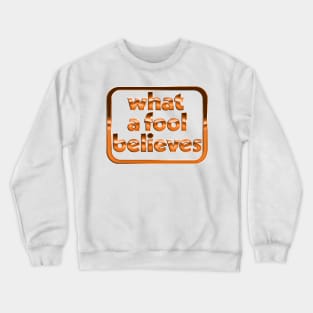 What A Fool Believes /// Retro Faded Style Type Design Crewneck Sweatshirt